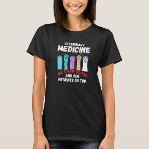 Veterinary Medicine We Draw Blood Our Patients Do T-Shirt