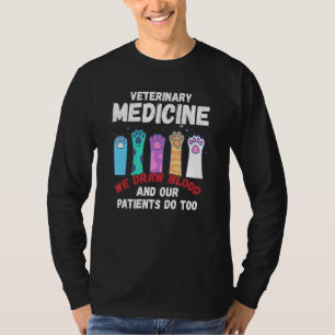 Veterinary Medicine We Draw Blood Our Patients Do T-Shirt
