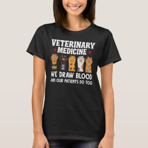 Veterinary Medicine We Draw Blood Our Patients Do T-Shirt