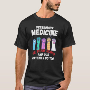 Veterinary Medicine We Draw Blood Our Patients Do T-Shirt