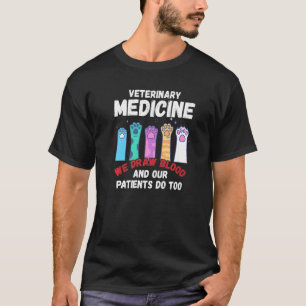 Veterinary Medicine We Draw Blood Our Patients Do T-Shirt