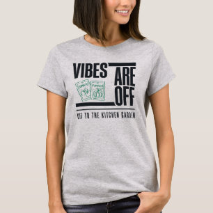 Vibes Are Off Off to the Kitchen Garden Funny T-Shirt