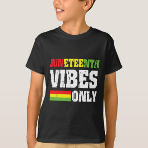 Vibes Only June 19 1865 Celebrate Black History 3  T-Shirt