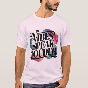 Vibes Speak Louder – Positive Energy Quote T-Shirt