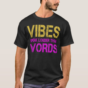 Vibes Speak Louder Than Words T-Shirt
