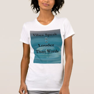 Vibes speak louder than words T-Shirt