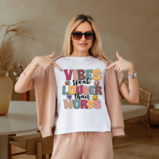 Vibes speak louder than words  T-Shirt