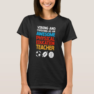 Vibing and Thriving as an Awesome Physical Educati T-Shirt