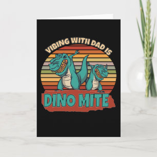 Vibing With Dad Is Dino Mite Card