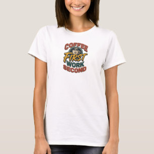 Vibrant COFFEE FIRST WORK SECOND Wearable Art T-Shirt