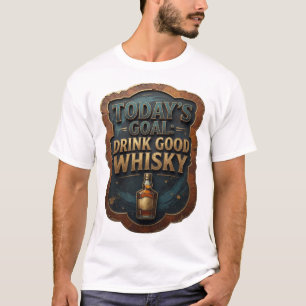 Vibrant Gold TODAY'S GOAL DRINK GOOD WHISKY Print T-Shirt
