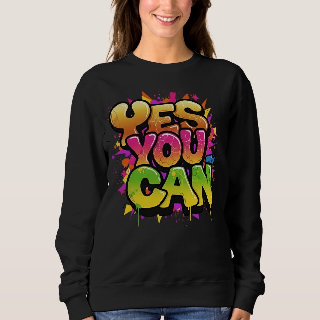  Vibrant Graffiti "YES YOU CAN" Motivation Sweatshirt (Front)