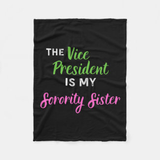 Vice President Is My Sorority Sister Elect Kamala  Fleece Blanket