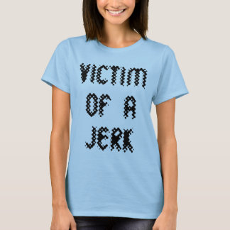 Victim of a Jerk T-Shirt
