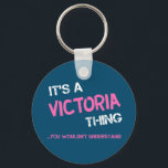 Victoria thing you wouldn't understand name key ring<br><div class="desc">It's a Victoria thing you wouldn't understand -  first name typography in bright hot pink font in painted brush strokes and distressed stencil graffiti style lettering.</div>