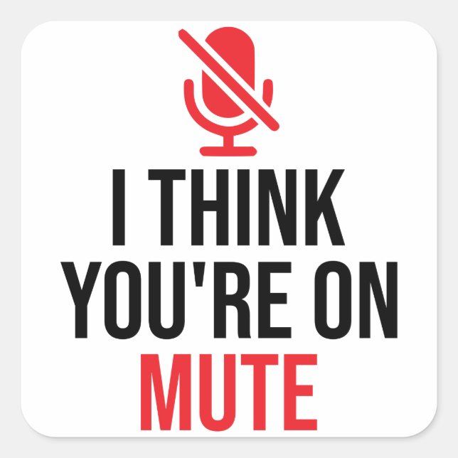 Video Call, You're On Mute, I Think You're On Mute Square Sticker (Front)