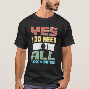 Video Game Addict All These Monitors T-Shirt