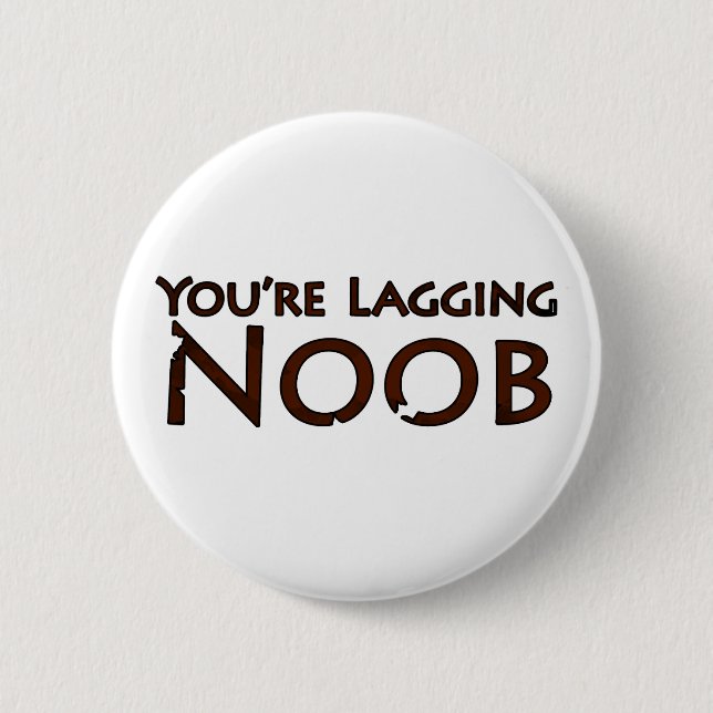 Video Game and Gaming - You're Lagging Noob 2 6 Cm Round Badge (Front)