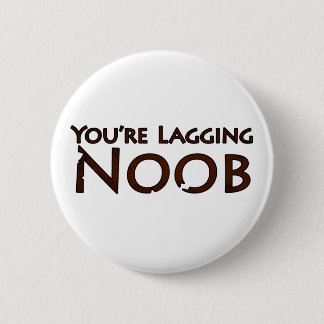 Video Game and Gaming - You're Lagging Noob 2 6 Cm Round Badge