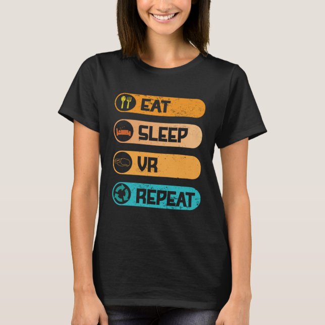 Video Game PC Console Computer Games Eat Sleep VR  T-Shirt (Front)