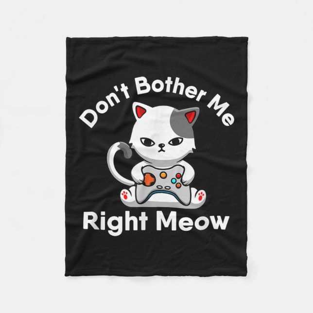Video Gamer Cat Lover Don't Bother Me Right Meow C Fleece Blanket (Front)