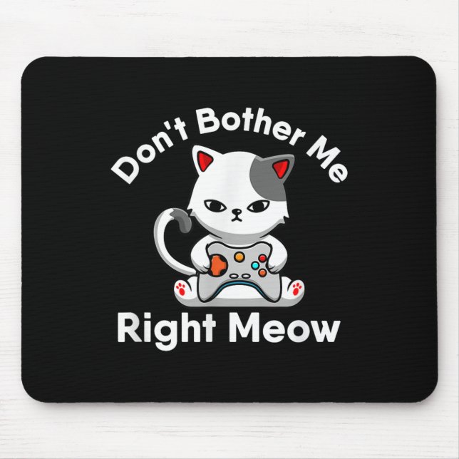 Video Gamer Cat Lover Don't Bother Me Right Meow C Mouse Pad (Front)