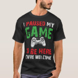 Video Gamer Humour Joke I Paused My Game to Be Her T-Shirt<br><div class="desc">A great gift for kids,  Sister,  daughter,  son,  Brother,  boyfriend,  girlfriend,  fiance,  fiancee,  Grandpa,  Grandma,  Husband,  Wife,  Dad ,  Mum,  Uncle and Aunt,  sweetheart,  family,  friends or someone special.</div>