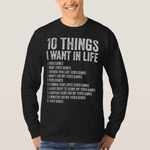 Video Games 10 Things I Want In Life Gamer 1 T-Shirt