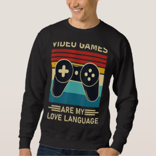 Video Games Are My Love Language Funny Gamer Sweatshirt