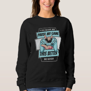 Video Games Controller  You Made Me Pause My Game  Sweatshirt