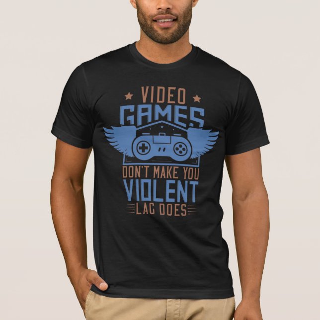 Video Games Don’t Make You Violent  T-Shirt (Front)