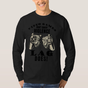 Video Games Don't Cause Violence Lag Does Gaming M T-Shirt
