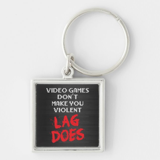 Video Games Don't Make You Violent. Lag Does. Key Ring (Front)