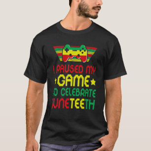 Video Games Gamer I Paused My Game To Celebrate Ju T-Shirt