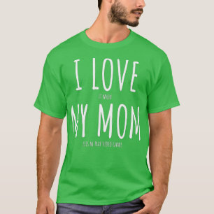 Video Games Gift I love My Mum T Funny Sarcastic T-Shirt