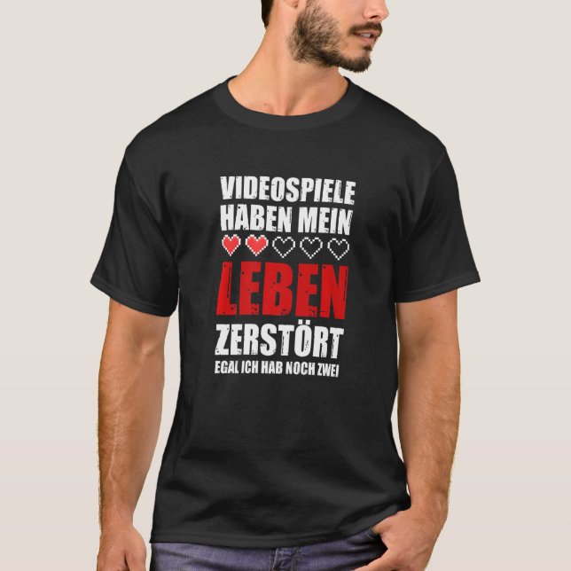 Video games have my life destroyed egal ich hab no T-Shirt (Front)