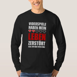Video games have my life destroyed egal ich hab no T-Shirt