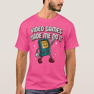 Video Games Made Me Do It Funny Gamer Humour Gamin T-Shirt
