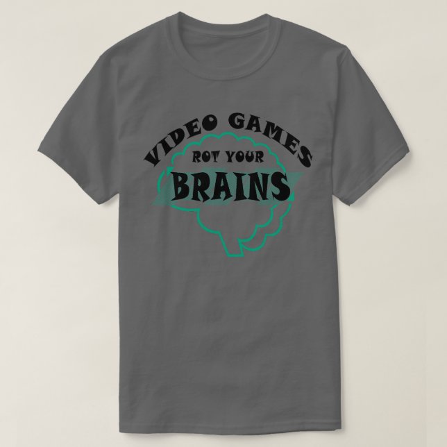 Video Games Rot your Brains 5 T-Shirt (Design Front)