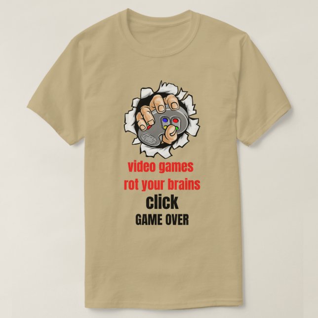 video games rot your brains click GAME OVER T-Shirt (Design Front)