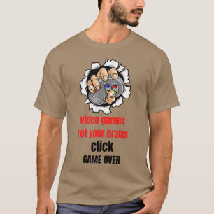 video games rot your brains click GAME OVER T-Shirt