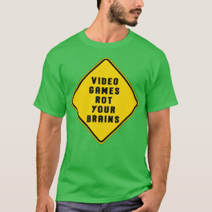Video Games Rot Your Brains Warning Sign Caution S T-Shirt