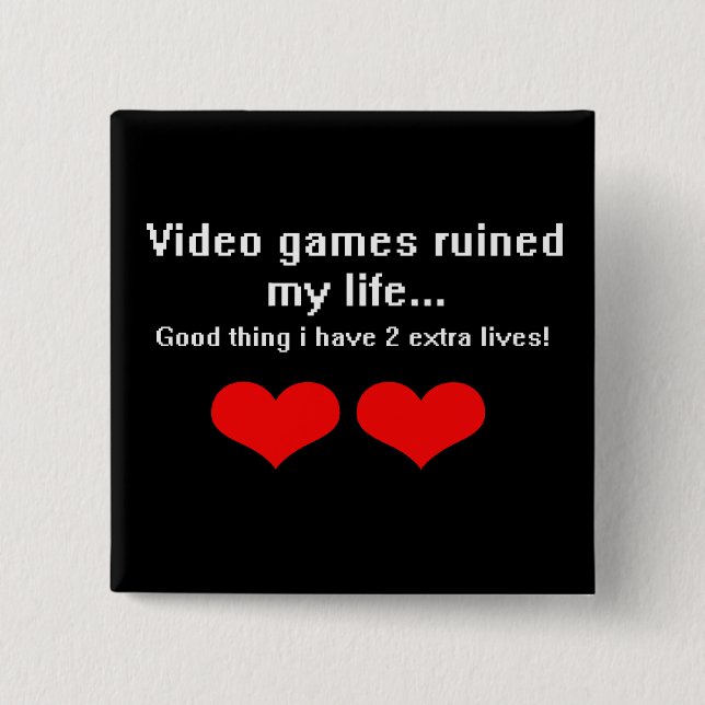 Video Games ruined my life... 15 Cm Square Badge (Front)
