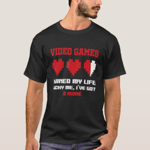 Video Games Ruined My Life Lucky Me I've Got 2 Mor T-Shirt