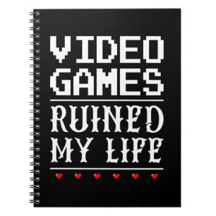 Video Games Ruined My Life Notebook
