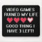Video Games Ruined My Life Style 1