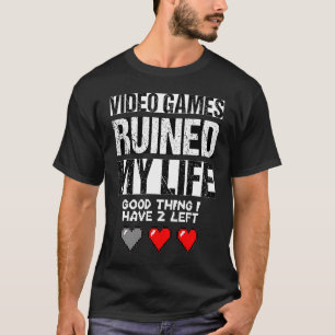 Video Games Ruined My Life T-Shirt
