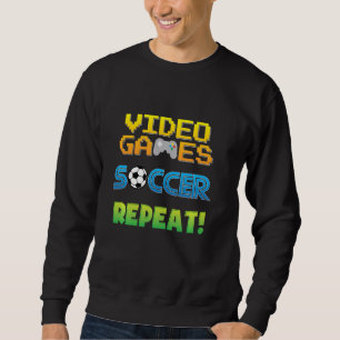 Video Games Soccer Funny Quote Saying Graphic Sweatshirt