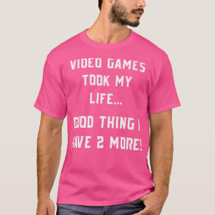 Video Games Took My Life Funny Gaming  T-Shirt