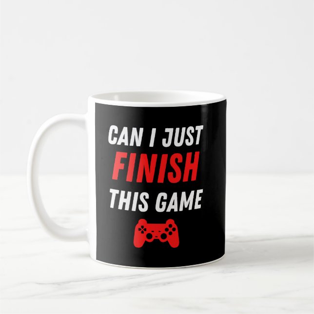 Video Gaming Funny Can I just finish this Game Coffee Mug (Left)